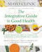 Mayo Clinic The Integrative Guide to Good Health
