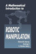 A Mathematical Introduction to Robotic Manipulation