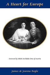 A Heart for Europe The Lives of Emperor Charles and Empress