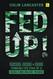 Fed Up! Success Excess and Crisis Through the Eyes of a