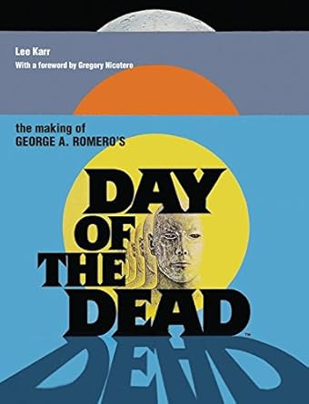 The Making of George A Romeros Day of the Dead