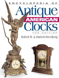 Encyclopedia of Antique American Clocks Second Edition
