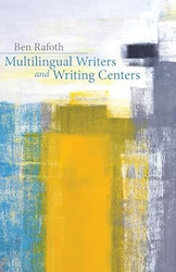 Multilingual Writers and Writing Centers
