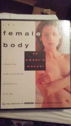 The Female Body: An Owner's Manual The Female Body: An Owner's Manual
