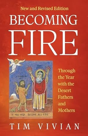 Becoming Fire: Through the Year with the Desert Fathers and