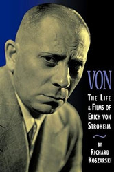 Von: The Life & Films of Erich Von Stroheim