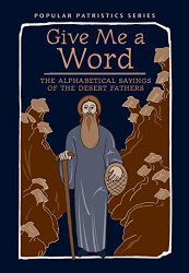 Give Me a Word: The Alphabetical Sayings of the Desert Fathers