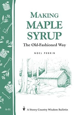 Making Maple Syrup: Storey's Country Wisdom Bulletin A-51