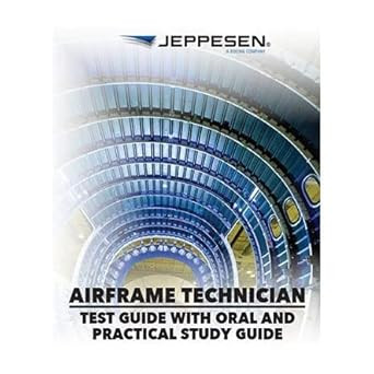 A&P Technician Airframe Test Guide with Oral and Practical A&P Technician Airframe Test Guide with Oral and Practical