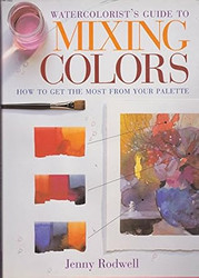 Watercolorist's Guide to Mixing Colors