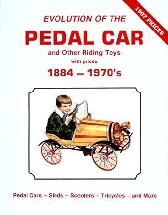 Evolution of the Pedal Car and Other Riding Toys With Prices Vol. 1