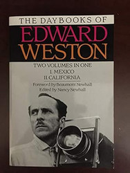 The Daybooks of Edward Weston Two Volumes in One