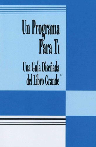 Un Programa Para Ti: Una Guia Disenada del Libro Grande