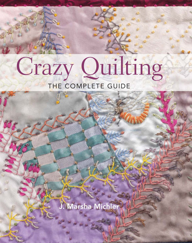 Crazy Quilting - The Complete Guide