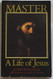 The Master: A Life of Jesus