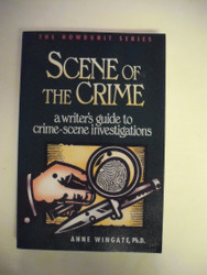 Scene of the Crime: A Writer's Guide to Crime Scene Investigation
