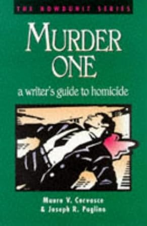 Murder One: A Writer's Guide to Homicide