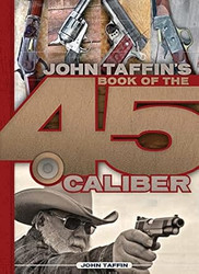 John Taffin's Book of the .45 Caliber