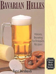 Bavarian Helles: History Brewing Techniques Recipes