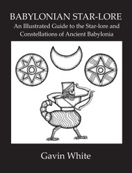 Babylonian Star-Lore. an Illustrated Guide to the Star-Lore
