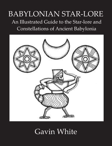 Babylonian Star-Lore. an Illustrated Guide to the Star-Lore