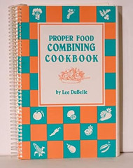 Proper Food Combining Cookbook