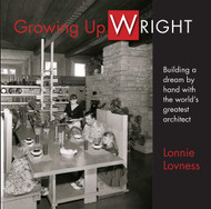 Growing Up Wright Building a Dream by hand with the World's