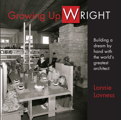 Growing Up Wright Building a Dream by hand with the World's