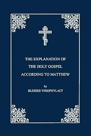 The Explanation by Blessed Theophylact of the Holy Gospel