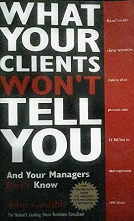 What Your Clients Won't Tell You and Your Managers Don't Know
