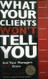 What Your Clients Won't Tell You and Your Managers Don't Know