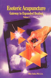 Esoteric Acupuncture: Gateway to Expanded Healing Vol. 1