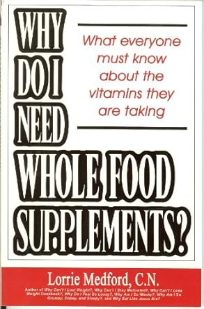 Why Do I Need Whole Food Supplements? What Everyone Must