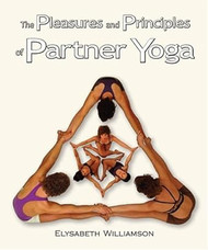The Pleasures And Principles Of Partner Yoga