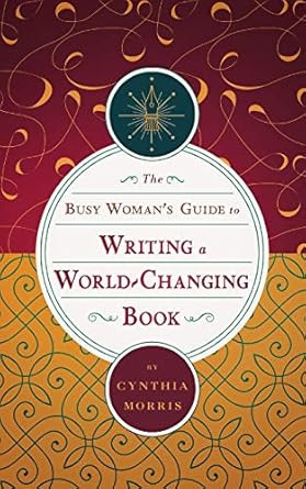 The Busy Woman's Guide to Writing a World-Changing Book