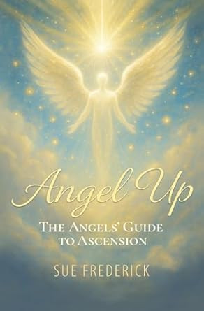Angel Up! The Angels' Guide to Ascension
