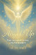 Angel Up! The Angels' Guide to Ascension
