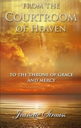 From The Courtroom of Heaven To the Throne Of Grace and Mercy