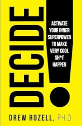 DECIDE! Activate Your Inner Superpower to Make Very Cool Sh*t Happen