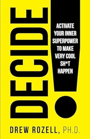 DECIDE! Activate Your Inner Superpower to Make Very Cool Sh*t Happen