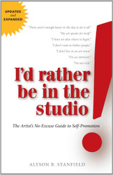 I'd Rather Be in the Studio! The Artist's No-Excuse Guide