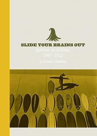 Thomas Campbell: Slide Your Brains Out: Surfing in General 1997-2012
