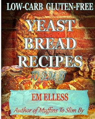 Low-Carb Gluten-Free Yeast Bread Recipes To Slim By