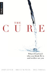 The Cure: What if God isn't who you think He is and neither