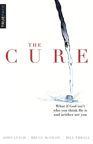 The Cure: What if God isn't who you think He is and neither