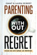 Parenting Without Regret