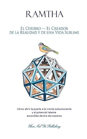El Cerebro - El Creador de la Realidad y de una Vida Sublime