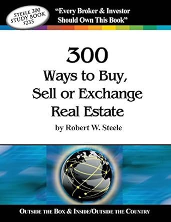 Steele 300 Ways to Buy Sell or Exchange Real Estate