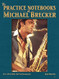 The Practice Notebooks of Michael Brecker.