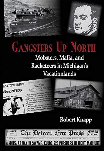 Gangsters Up North Mobsters Mafia and Racketeers in